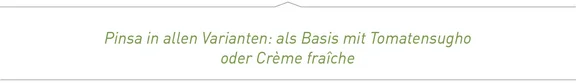 Text: "Pinsa in allen Varianten: als Basis mit Tomatensugho oder Crème fraîche"
