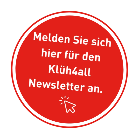 rotes Kreissymbol mit der weißen Innenschrift: Melden SIe sich hier für den Klüh4all Newsletter an. Und ein Mauszeiger Symbol zum anklicken